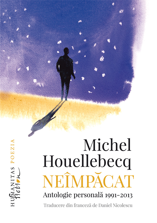 INFO – Michel Houellebecq: Neîmpăcat Antologie personală, 1991–2013