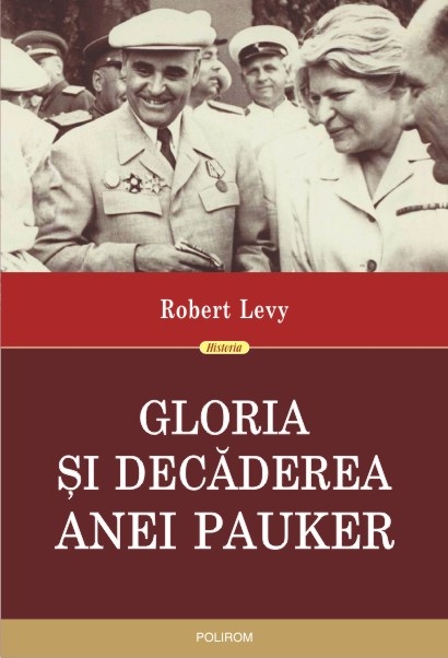 INFO: Robert Levy – Gloria si decaderea Anei Pauker (editia a II-a revazuta)