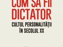 Frank Dikötter: Cum să fii dictator. Cultul personalității în secolul XX (1)
