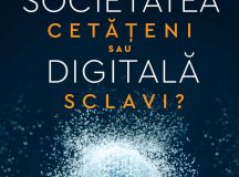 Răzvan Rughiniș: Societatea digitală. Stăpâni, cetățeni sau sclavi?