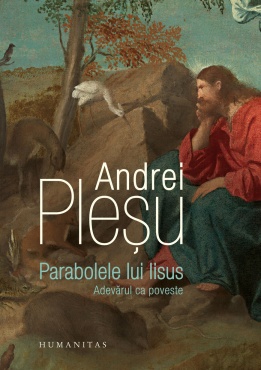 Andrei Pleșu – Parabolele lui Isus. Adevărul ca poveste