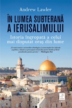 Andrew Lawler: În lumea subterană a Ierusalimului