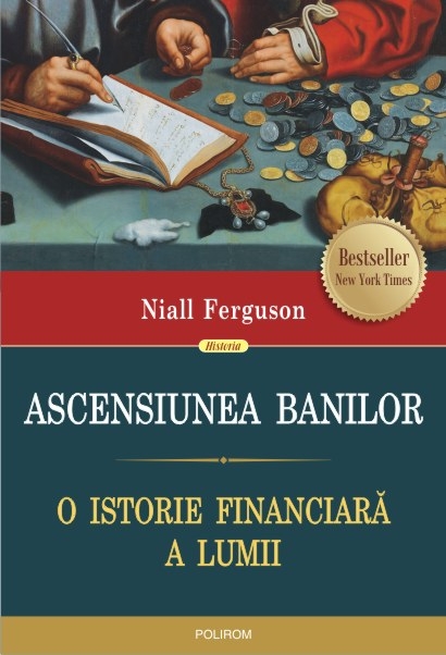 INFO: Niall Ferguson – Ascensiunea banilor. O istorie financiară a lumii