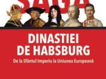 Saga dinastiei de Habsburg. De la Sfântul Imperiu la Uniunea Europeană