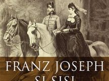 Jean des Cars: Franz Joseph și Sisi. Datoria și rebeliunea