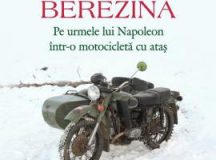 Sylvain Tesson: Berezina. Pe urmele lui Napoleon într-o motocicletă cu ataș (1)