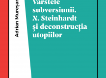 Adrian Mureşan, „Vârstele subversiunii. N. Steinhardt şi deconstrucţia utopiilor”