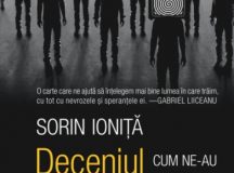 Sorin Ioniță – Deceniul furiei și indignării. Cum ne-au schimbat ultimii zece ani? (1)
