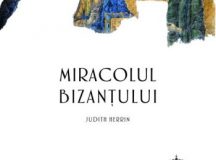 Judith Herrin – Miracolul Bizanțului (1)
