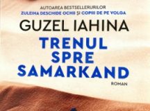 Trenul spre Samarkand – al treilea roman de Guzel Iahina