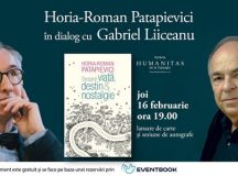 16 februarie. Horia-Roman Patapievici în dialog cu Gabriel Liiceanu – Despre viață, destin & nostalgie